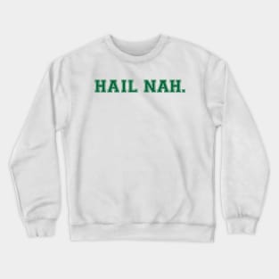 Hail Nah! Crewneck Sweatshirt